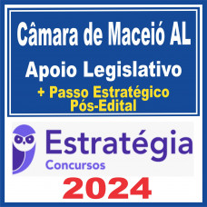 Câmara de Maceió AL (Apoio Legislativo + Passo) Pós Edital – Estratégia 2024