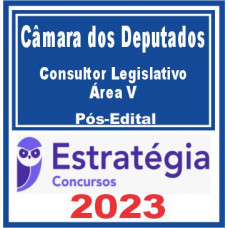 Câmara dos Deputados (Consultor Legislativo – Área V) Pós Edital – Estratégia 2023
