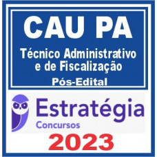 CAU PA (Técnico Administrativo e de Fiscalização) Pós Edital – Estratégia 2023