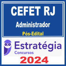 CEFET RJ (Administrador) Pós Edital – Estratégia 2024
