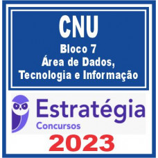 CNU (Bloco 7 – Área de Dados, Tecnologia e Informação) Estratégia 2023
