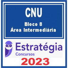 CNU (Bloco 8 – Área Intermediária) Estratégia 2023