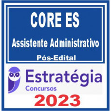 CORE ES (Assistente Administrativo) Pós Edital – Estratégia 2023