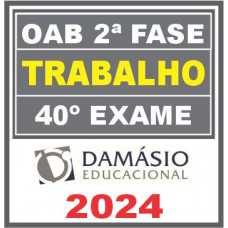Curso OAB 2ª Fase 40 Exame (Trabalho) Damásio 2024