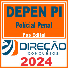 DEPEN PI – PP PI (Polícia Penal) Pós Edital – Direção 2024
