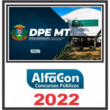 DPE MT (TÉCNICO ADMINISTRATIVO ÁREAS AFINS) PÓS EDITAL – ALFACON 2022