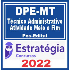 DPE MT (Técnico Administrativo – Atividade Meio e Fim) Pós Edital – Estratégia 2022