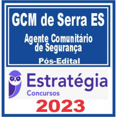 GCM de Serra ES (Agente Comunitário de Segurança) Pós Edital – Estratégia 2023