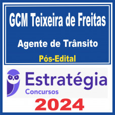 GCM Teixeira de Freitas (Agente de Trânsito) Pós Edital – Estratégia 2024