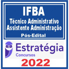 IFBA (Técnico Administrativo – Assistente em Administração) Pós Edital – Estratégia 2022
