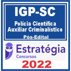 IGP SC (Polícia Científica – Auxiliar Criminalístico) Pós Edital – Estratégia 2022