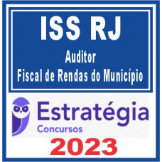 ISS RJ (Auditor – Fiscal de Rendas do Município) Estratégia 2023