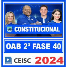 OAB 2ª Fase 40 Exame de Ordem (Direito Constitucional) Ceisc 2024