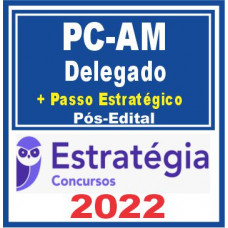 PC AM (Delegado) Pós Edital – E 2022