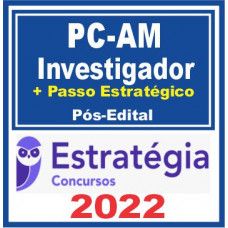 PC AM (Investigador de Polícia + Passo) Pós Edital – Estratégia 2022