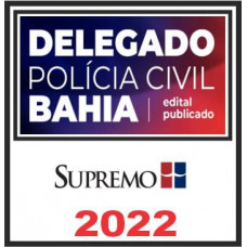 PC BA (Delegado) Pós Edital – Supremo 2022