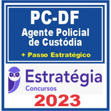 PC DF (Agente Policial de Custódia + Passo) Estratégia 2023