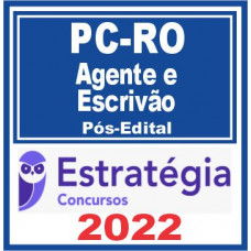 PC RO (Agente e Escrivão de Polícia) Pós Edital – Estratégia 2022