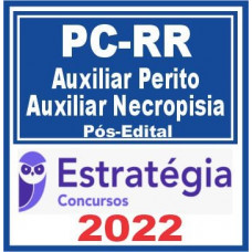 PC RR (Auxiliar de Perito e Auxiliar de Necropsia) Pós Edital – Estratégia 2022
