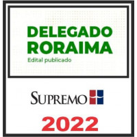 PC RR (Delegado de Polícia Civil de Roraima) Pós Edital – Supremo 2022