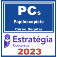 PCs – Papiloscopista (Curso Regular) Estratégia 2023