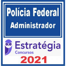 PF – Polícia Federal (Administrador) 2021