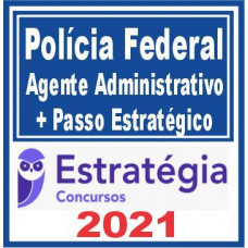 PF – Polícia Federal (Agente Administrativo + Passo Estratégico) Pré + Pós Edital 2021