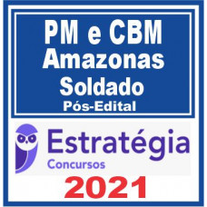 PM AM e CBM AM (Soldado) Pós Edital – Estratégia 2021