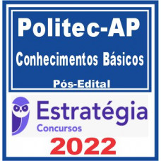 POLITEC AP (Conhecimentos Básicos) Pós Edital – Estratégia 2022