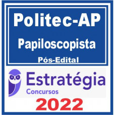 POLITEC AP (Papiloscopista) Pós Edital – Estratégia 2022