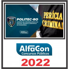 POLITEC RO (AGENTE DE CRIMINALÍSTICA) PÓS EDITAL – ALFACON 2022
