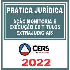 Prática Jurídica (Ação Monitória e Execução de Títulos Extrajudiciais) Cers 2022