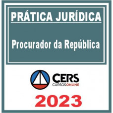 Prática Jurídica (Procurador da República) Cers 2023