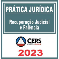 Prática Jurídica (Recuperação Judicial e Falência) Cers 2023