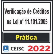 PRÁTICA (Verificação de Créditos na Lei nº 11.101/2005) Ceisc 2022