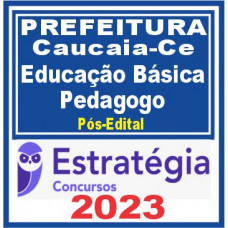 Prefeitura de Caucaia-CE (Professor de Educação Básica – Pedagogo) Pós Edital – Estratégia 2023