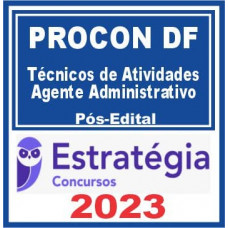 PROCON DF (Técnicos de Atividades – Agente Administrativo) Pós Edital – Estratégia 2023