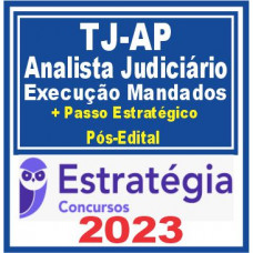 TJ AP (Analista Judiciário – Área Judiciária: Execução de Mandados + Passo) Pós Edital – Estratégia
