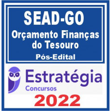SEAD GO (Analista – Orçamento Finanças do Tesouro) Pós Edital – Estratégia 2022
