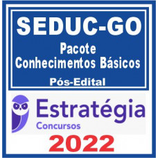SEDUC GO (Pacote Conhecimentos Básicos) Pós Edital – Estratégia 2022