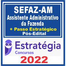 SEFAZ AM (Assistente Administrativo da Fazenda + Passo) Pós Edital – Estratégia 2022