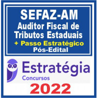 SEFAZ AM (Auditor Fiscal de Tributos Estaduais + Passo) Pós Edital – Estratégia 2022