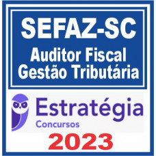 SEFAZ SC (Auditor Fiscal – Gestão Tributária) Estratégia 2023