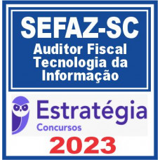 SEFAZ SC (Auditor Fiscal – Tecnologia da Informação) Estratégia 2023