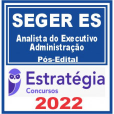 SEGER ES (Analista do Executivo – Administração) Pós Edital – Estratégia 2022