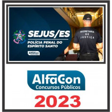 SEJUS ES (POLICIAL PENAL) ALFACON 2023