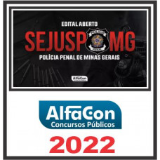 SEJUSP MG (POLÍCIA PENAL) PÓS EDITAL – ALFACON 2022