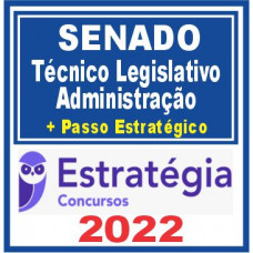 Senado (Técnico Legislativo – Administração + Passo) Estratégia 2022