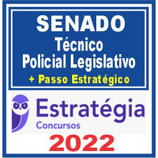 Senado (Técnico – Policial Legislativo + Passo) Estratégia 2022