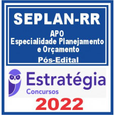 SEPLAN-RR (APO- Especialidade Planejamento e Orçamento) Pós Edital – Estratégia 2022
